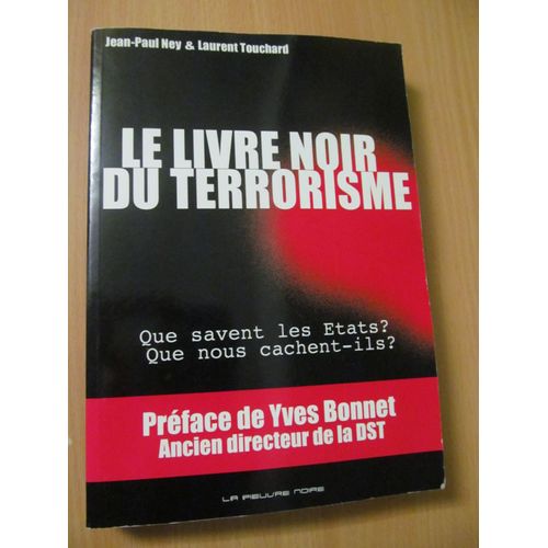 Le Livre Noir Du Terrorisme - Que Savent Les Etats ? Que Nous Cachent-Ils? - Préface De Yves Bonnet Ancien Directeur De La Dst