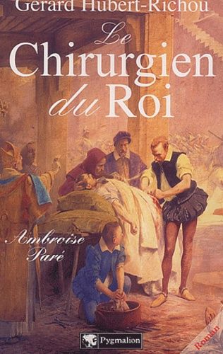 Le Chirurgien Du Roi - Ambroise Paré