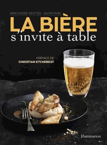 La Bière S'invite À Table - Rencontres, Recettes, Savoir-Faire