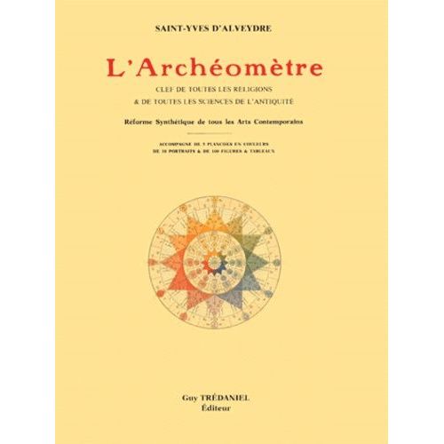 L'archeometre - Clef De Toutes Les Religions Et De Toutes Les Sciences De L'antiquité, Réforme Synthétique De Tous Les Arts Contemporains