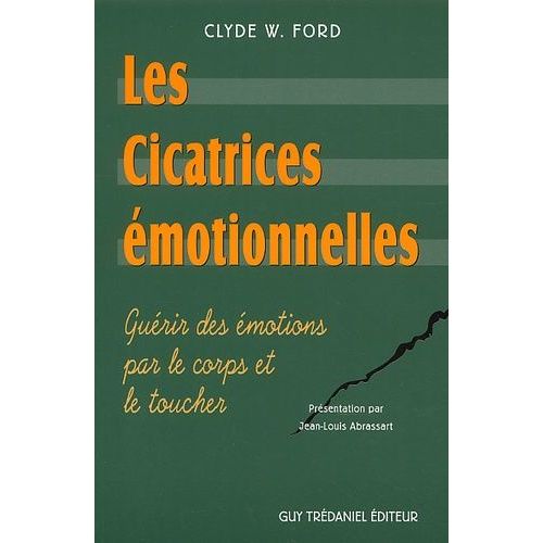 Les Cicatrices Émotionnelles - Guérir Des Émotions Par Le Corps Et Le Toucher
