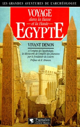 Voyage Dans La Basse Et Haute Egypte - Pendant Les Campagne Du Général Bonaparte
