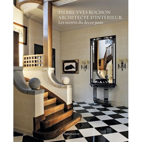 Pierre-Yves Rochon, Architecte D'intérieur - Les Secrets Du Décor Juste