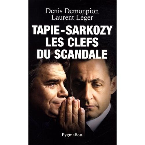 Tapie-Sarkozy - Les Clefs Du Scandale