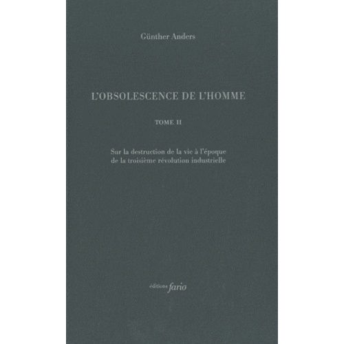 L'obsolescence De L'homme - Tome 2, Sur La Destruction De La Vie À L'époque De La Troisième Révolution Industrielle