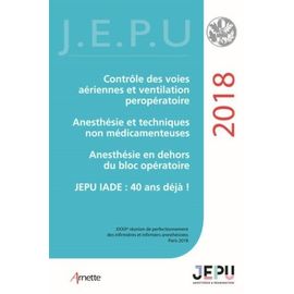 Contrôle Des Voies Aériennes Et Ventilation Per-Opératoire - Anesthésie Et Techniques Non Médicamenteuses - Anesthésie En Dehors Du Bloc Opératoire - Jepu Iade : 40 Ans Déjà !