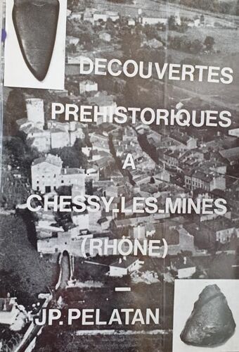Pelatan J.Pierre 1981 - Découvertes Préhistoriques À Chessy-Les-Mines (Rhône) (Tap)