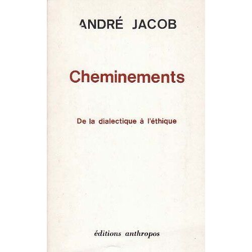Cheminements - De La Dialectique À L'éthique