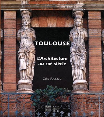 Toulouse - L'architecture Au Xixème Siècle