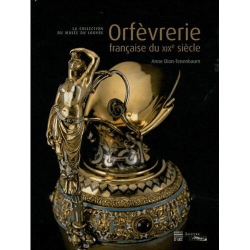 Orfèvrerie Française Du Xixe Siècle - La Collection Du Musée Du Louvre