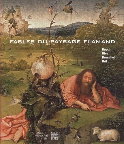 Fables Du Paysage Flamand - Bosch, Bles, Brueghel, Bril
