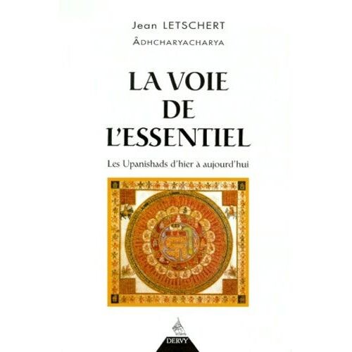 La Voie De L'essentiel - Les Upanishads D'hier À Aujourd'hui
