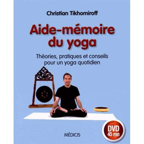 Aide-Mémoire Du Yoga - Théories, Pratiques Et Conseils Pour Un Yoga Quotidien (1 Dvd)