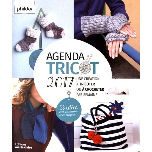 Agenda Tricot - Une Création À Tricoter Ou À Crocheter Par Semaine - 53 Idées Déco, Accessoires, Mode, Rangement - Edition 2017