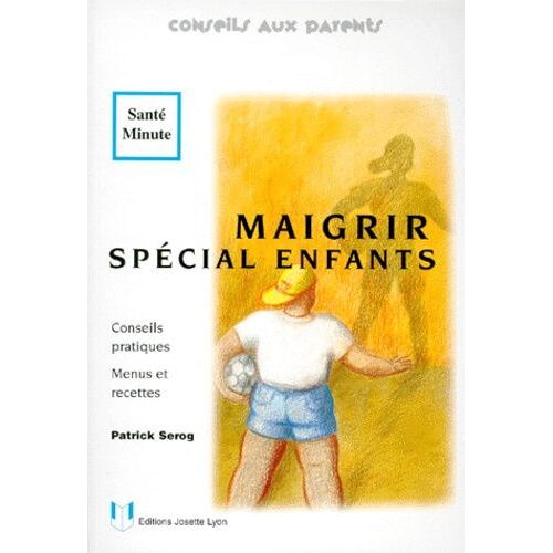 Maigrir Special Enfants - Conseils Pratiques, Menus Et Recettes