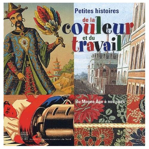 Petites Histoires De La Couleur Et Du Travail - Du Moyen Age À Nos Jours