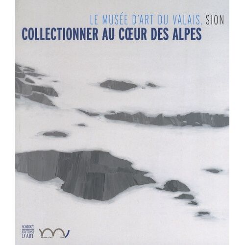 Collectionneur Au Coeur Des Alpes - Le Musée D'art Du Valais, Sion