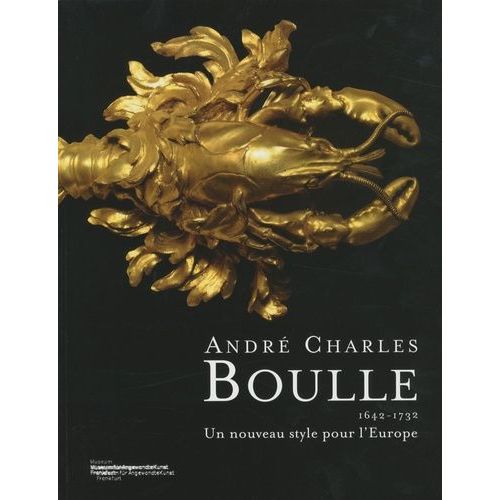 André Charles Boulle (1642-1732) - Un Nouveau Style Pour L'europe