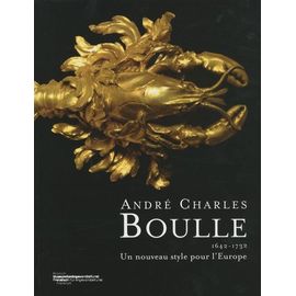 André Charles Boulle (1642-1732) - Un Nouveau Style Pour L'europe