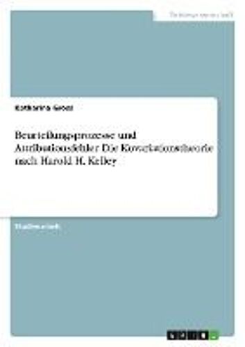 Beurteilungsprozesse Und Attributionsfehler. Die Kovariationstheorie Nach Harold H. Kelley