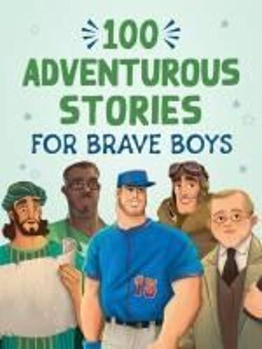 100 Adventurous Stories For Brave Boys