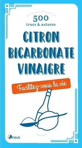 500 Trucs & Astuces - Citron, Bicarbonate, Vinaigre
