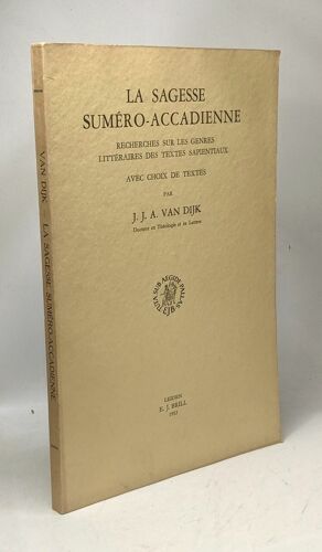 La Sagesse Suméro-Accadienne - Recherches Sur Les Genres Littéraires Des Textes Sapientiaux Avec Choix De Textes