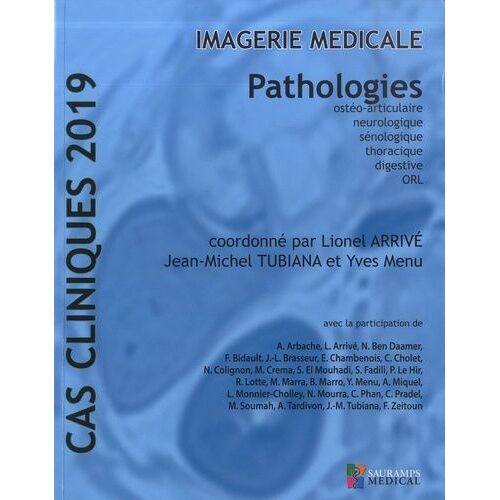 Imagerie Médicale - Pathologies Ostéo-Articulaire, Neurologique, Sénologique, Thoracique, Digestive, Orl - Edition 2019