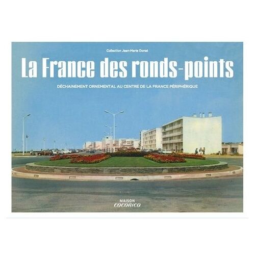 La France Des Ronds-Points - Meilleurs Souvenirs Des Trente Glorieuses - Collection Jean-Marie Donat