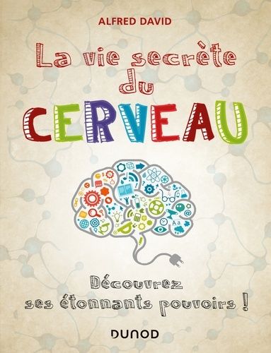 La Vie Secrète Du Cerveau - Découvrez Ses Étonnants Pouvoirs !