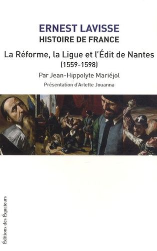 Histoire De France - Tome 11, La Réforme, La Ligue Et L'edit De Nantes (1559-1598)