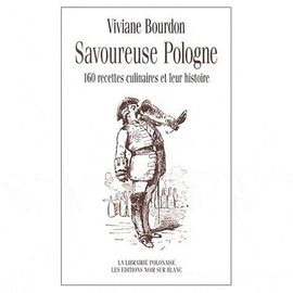 Savoureuse Pologne - 160 Recettes Culinaires Et Leur Histoire