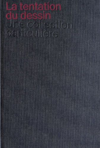 La Tentation Du Dessin - Une Collection Particulière