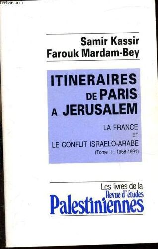 Itinéraires De Paris À Jérusalem - La France Et Le Conflit Israelo-Arabe - Tomes I 1917-1958 Et Tome Ii 1958-1991