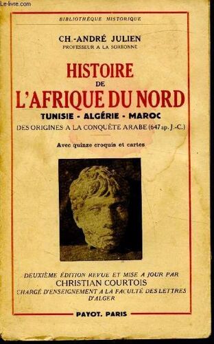Histoire De L Afrique Du Nord - Tunisie - Algérie - Maroc - Des Origines À La Conquête Arabe (647 Ap. J.C)