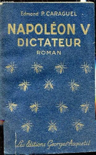 Napoléon V - Dictateur -Collection Les Belles Oeuvres.