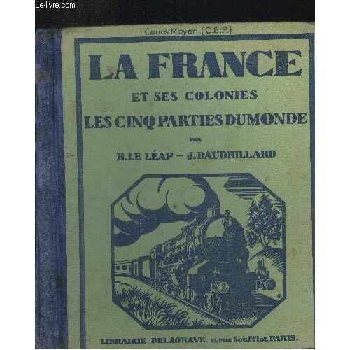 La France - Cours De Géographie ; Métropole Et Colonies - Les Cinq Parties Du Monde À L Usage Du Cours Moye Des Écoles Primaires Et Des Classes De Septième Des Lycées Et Collèges