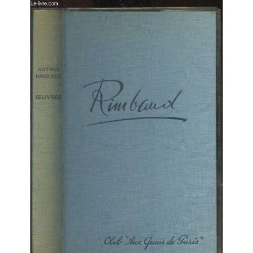 Oeuvres : Poésies. Premières Proses. Les Déserts De L Amour. Une Saison En Enfer. Ébauches. Les Illuminations