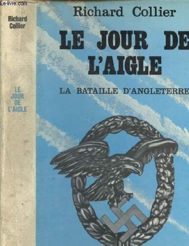 Le Jour De L Aigle - La Bataille D Angleterre Août - Septembre 1940