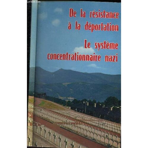 De La Résistance À La Déportation - Le Sysytème Concentrationnaire Nazi