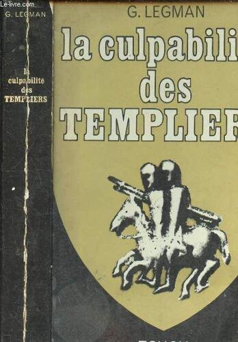 La Culpabilité Des Templiers Suivie De L Innocence Des Templiers Par Henry Ch. Lea De Les Templiers Et Le Culte Des Forces Génésiques