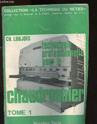 Technologie Professionnelle Pouur Le Chaudronnier - Tome I : Préparation Du Travail Et Mise En Forme Des Pièces Développables