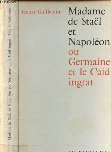 Madame De Stael Et Napoleon Ou Germaine Et Le Caid Ingrat