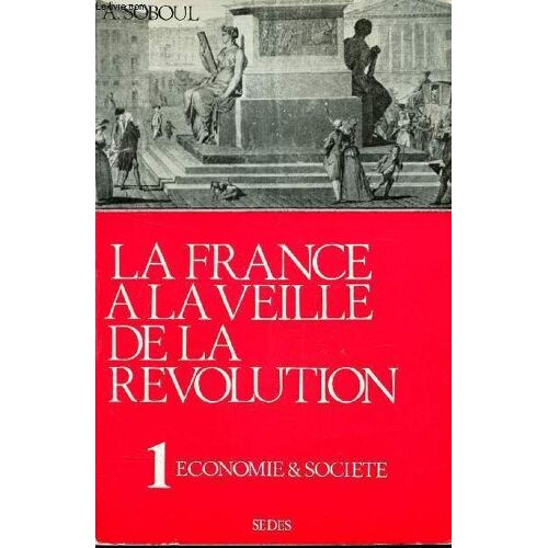 La France A La Veille De La Revolution - Tome 1 - Economie & Societe.