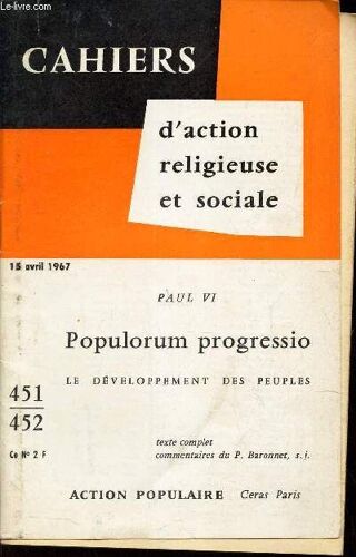 Cahiers D Actio Nreligieuse Et Sociale - N°451-452 - 15 Avril 1967 / Paul Vi - Populorum Progressio - Le Developpement Des Peuples - Texte Complet - Commentaires De P. Baronet S.J.