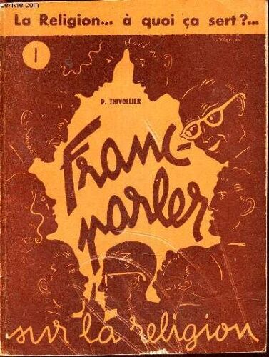 Franc-Parler Sur La Religion - N°1 : La Religion ... A Quoi Ca Sert? ...