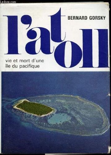 L Atoll - Vie Et Mort D Une Île Du Pacifique