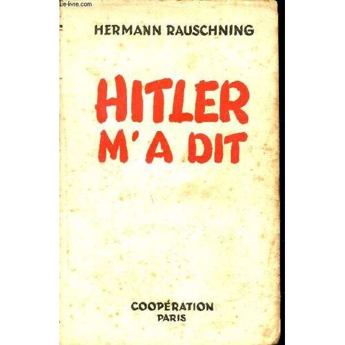 Hitler M A Dit: Confidences Du Fuhrer Sur Son Plan De Conquete Du Monde; Avant-Propos De Marcel Ray