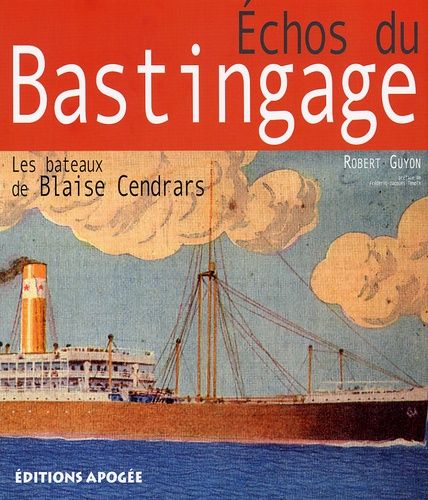 Echos Du Bastingage - Les Bateaux De Blaise Cendars