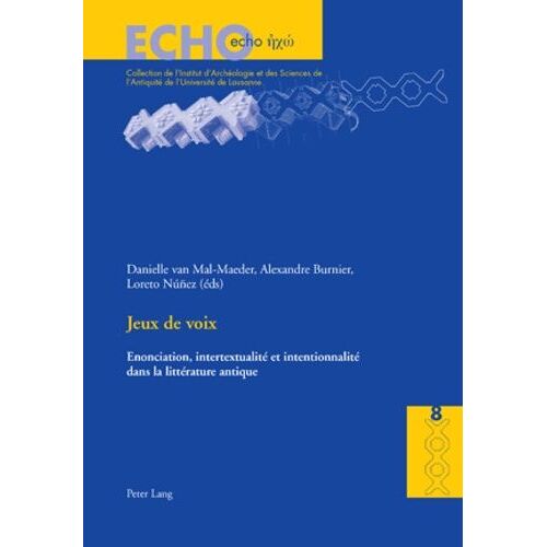 Jeux De Voix : Énonciation, Intertextualité Et Intentionnalité Dans La Littérature Antique